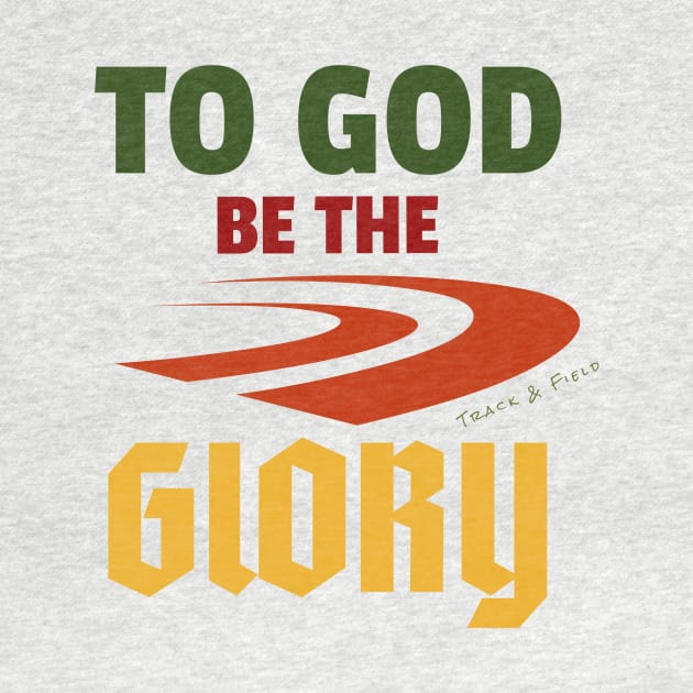 TO GOD BE THE GLORY, TRACK AND FIELD by RevUp